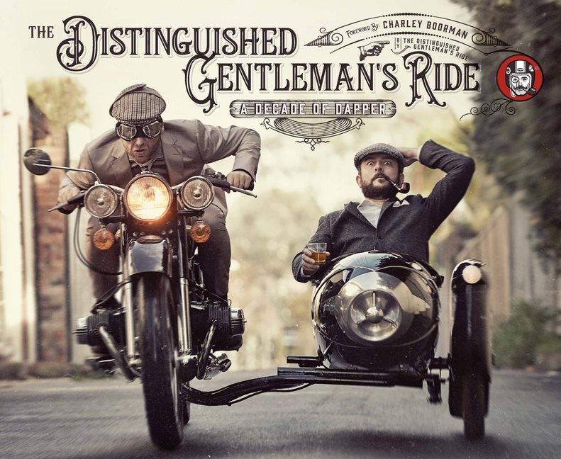 The Distinguished Gentlemans Ride : A Decade of Dapper