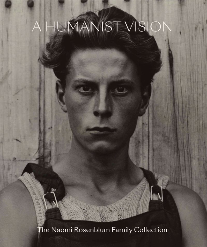 A Humanist Vision : The Naomi Rosenblum Family Collection