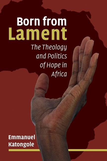 Born from lament - the theology and politics of hope in africa