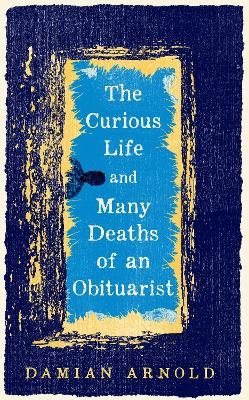 The Curious Life and Many Deaths of an Obituarist