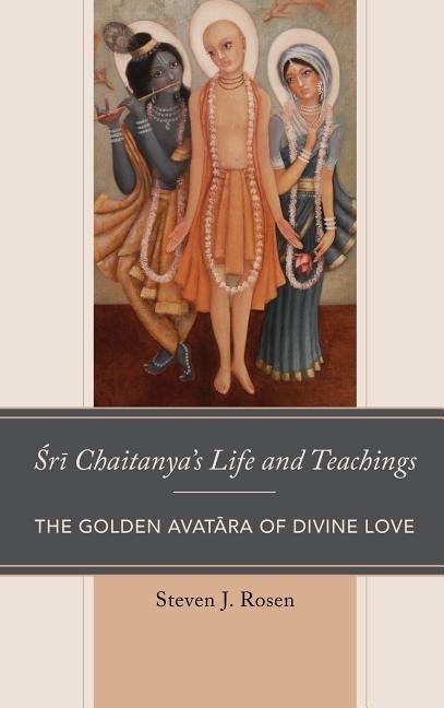 Sri chaitanyas life and teachings - the golden avatara of divine love