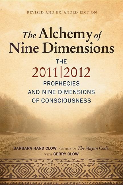 Alchemy Of Nine Dimensions: The 2011/2012 Prophecies & Nine Dimensions Of Consciousness (New Edition