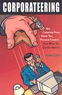 Corporateering - how corporate power steals your personal freedom
