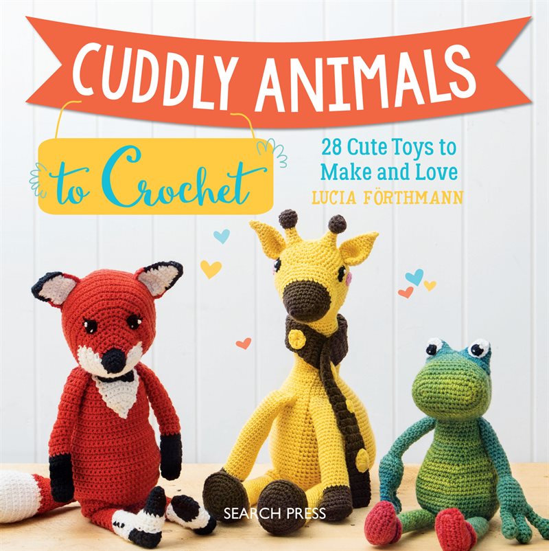 Cuddly animals to crochet - 28 cute toys to make and love