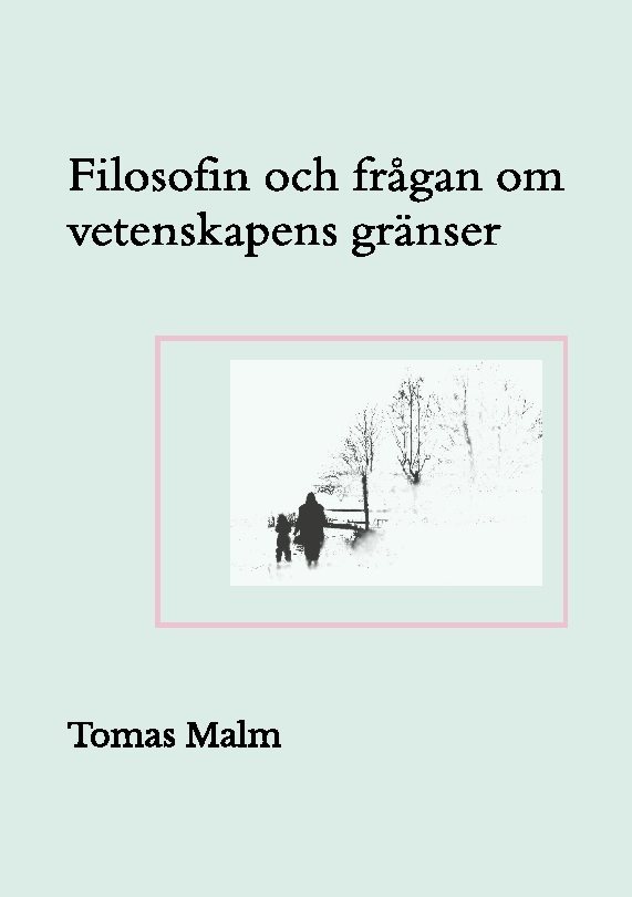 Filosofin och frågan om vetenskapens gränser : Filosofiska uppsatser om vet