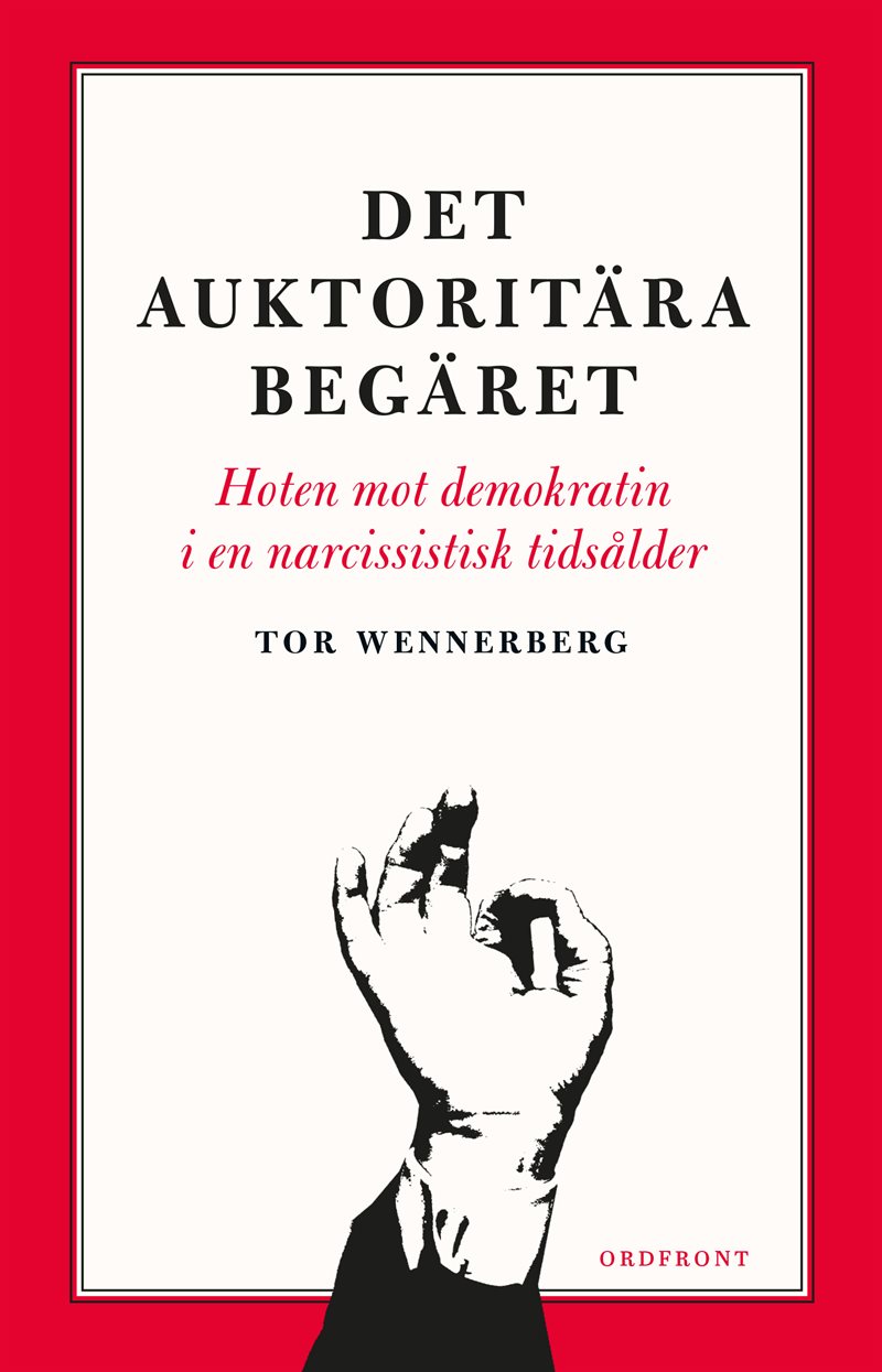Det auktoritära begäret: Hoten mot demokratin i en narcissistisk tidsålder