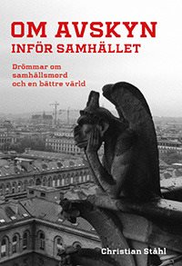 Om avskyn inför samhället: Drömmar om samhällsmord och en bättre värld