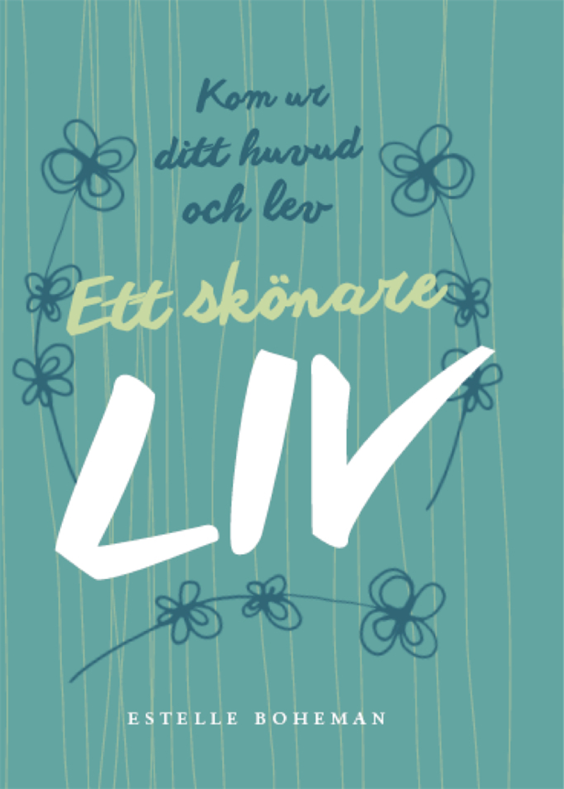 Ett skönare liv : Kom ur ditt huvud och lev