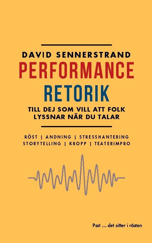 PerformanceRetorik : Till dig som vill att folk lyssnar när du talar