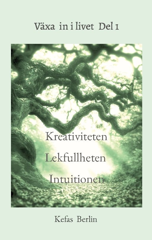 Växa in i livet Del 1 : - Kreativiteten, Lekfullheten och Intuitionen