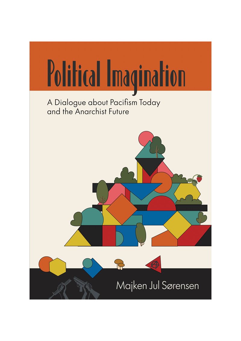Political Imagination A Dialogue about Pacifism Today and the Anarchist Fut