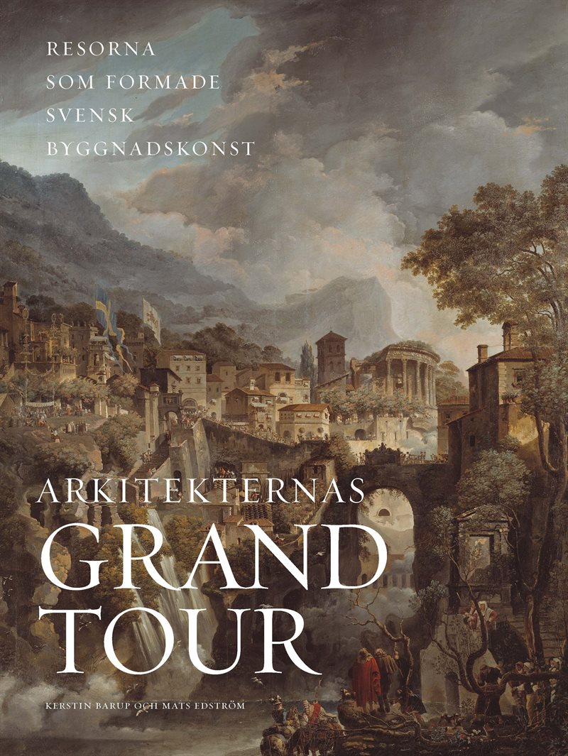 Arkitekternas grand tour : resorna som formade svensk byggnadskonst