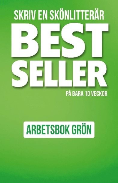 Skriv en skönlitterär bestseller på bara 10 veckor : Arbetsbok grön