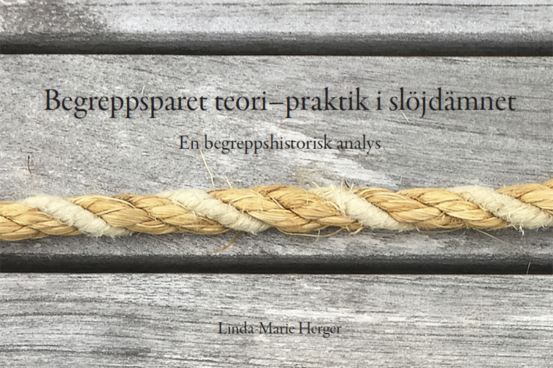 Begreppsparet teori–praktik i slöjdämnet : en begreppshistorisk analys