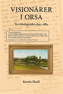 Visionärer i Orsa: Tre riksdagsmän 1844-1884