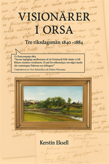 Visionärer i Orsa: Tre riksdagsmän 1844-1884