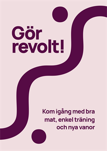 Gör revolt! Kom igång med bra mat, enkel träning och nya van