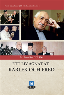M. Fethullah Gülen : ett liv ägnat åt kärlek och fred